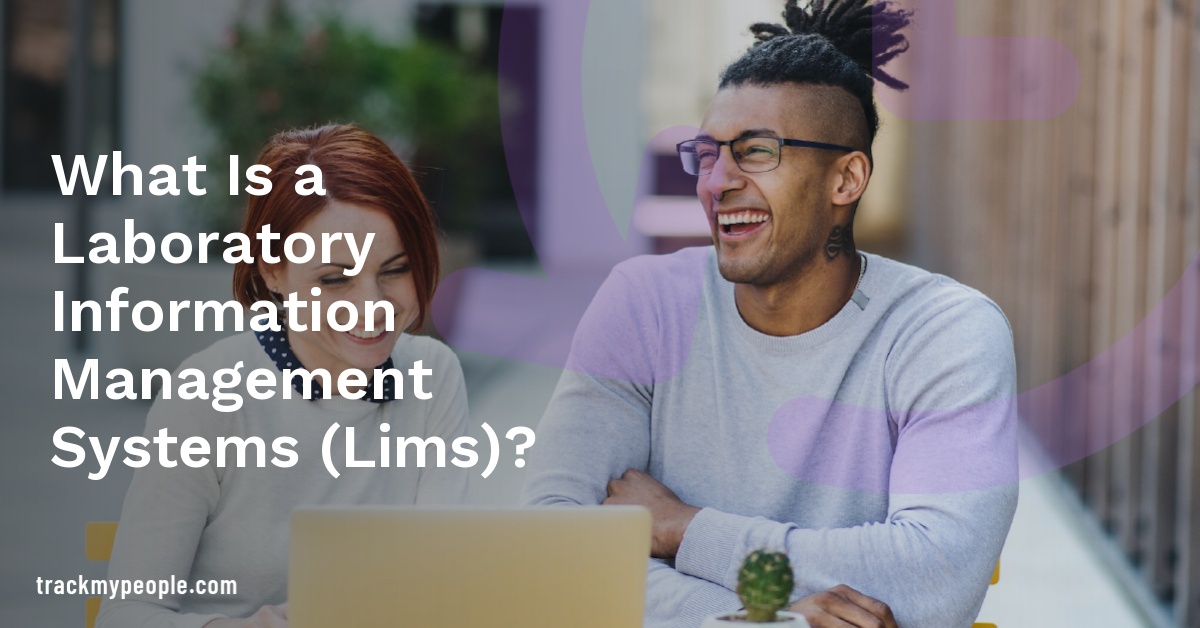 What Is a Laboratory Information Management Systems (Lims)?