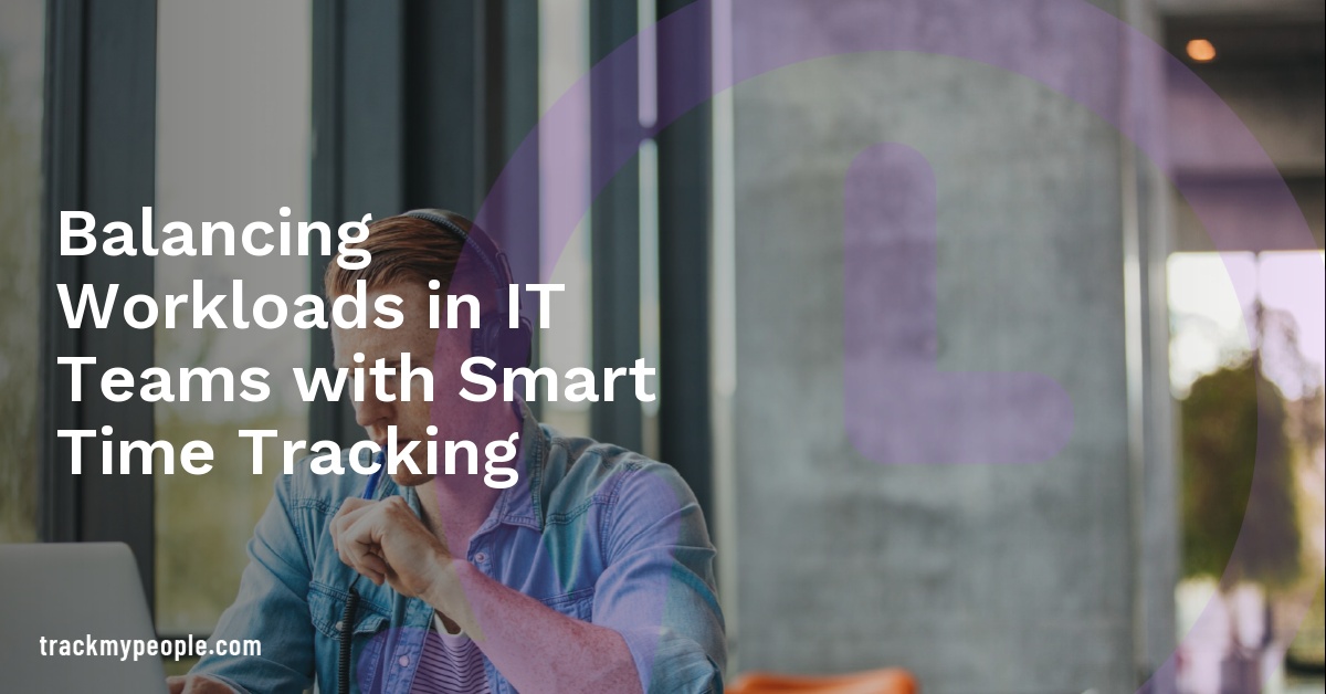 Balancing Workloads in IT Teams with Smart Time Tracking