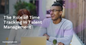 The Role of Time Tracking in Talent Management