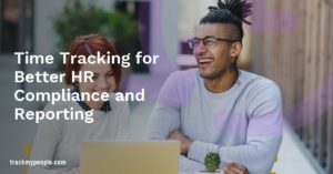 Time Tracking for Better HR Compliance and Reporting
