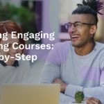 Designing Engaging eLearning Courses: A Step-by-Step Guide