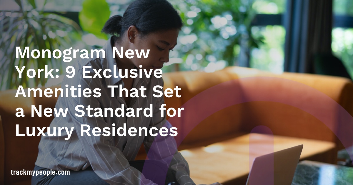 Monogram New York: 9 Exclusive Amenities That Set a New Standard for Luxury Residences